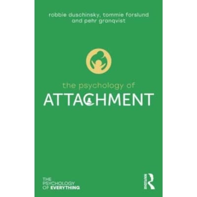The Psychology Of Attachment - The Psychology Of Everything - Duschinsky, Robbie