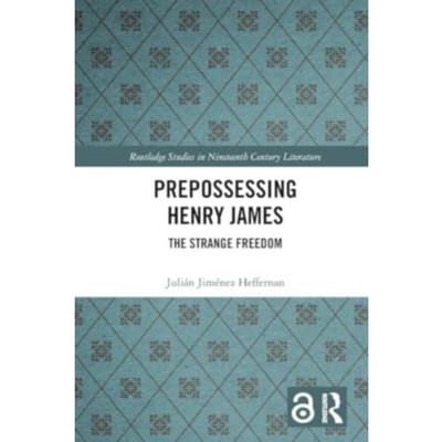 Prepossessing Henry James - Routledge Studies In Nineteenth Century Literature - Julian Jimenez Heffernan