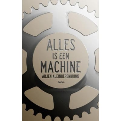 Alles Is Een Machine - Arjen Kleinherenbrink