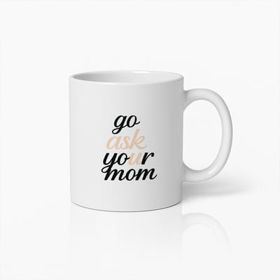 Go Ask Your Mom Mok 330ml – Grappige Quote Koffiebeker – Humoristisch Cadeau voor Vaders & Ouders