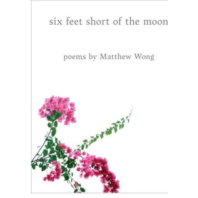 Six Feet Short Of The Moon: Poems By Matthew Wong - Matthew Wong