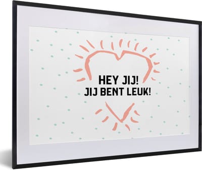Fotolijst incl. Poster - Quotes - Spreuken - Hey jij! Jij bent leuk! - Vriendschap - 60x40 cm - Posterlijst