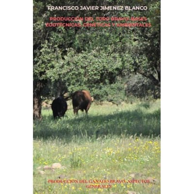 Producción Del Toro Bravo: Bases Zootécnicas, Genéticas Y Ambientales - Francisco Javier JIMENEZ BLANCO
