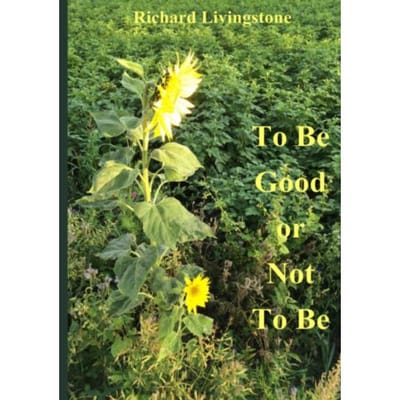 To Be Good Or Not To Be - Richard Livingstone