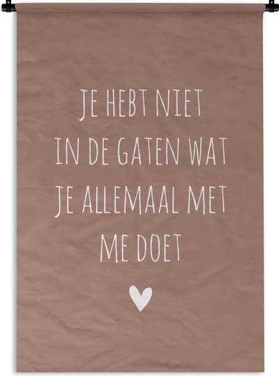 Wandkleed - Wanddoek - Wat je allemaal met me doet - Spreuken - Quotes - 90x135 cm - Wandtapijt