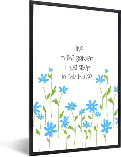Fotolijst incl. Poster - Quotes - Spreuken - I live in the garden I just sleep in the house - 40x60 cm - Posterlijst