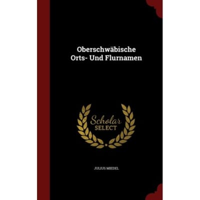 Oberschw?Bische Orts- Und Flurnamen - Julius Miedel
