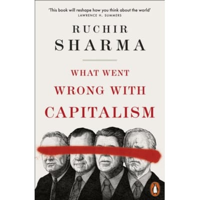 What Went Wrong With Capitalism - Ruchir Sharma