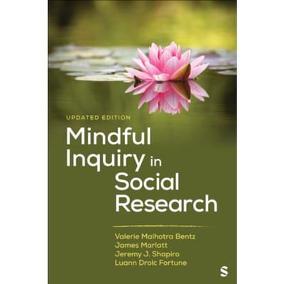 Mindful Inquiry In Social Research - Valerie Malhotra Bentz