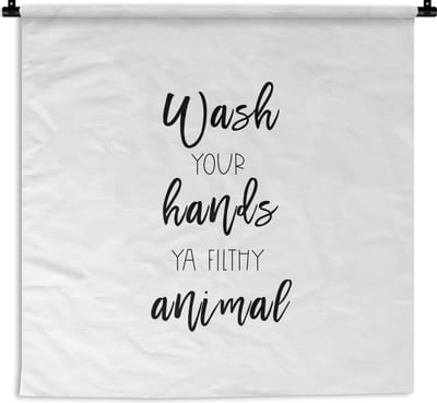Wandkleed - Wanddoek - Spreuken - Quotes - Wash your hands ya filthy animal - 180x180 cm - Wandtapijt
