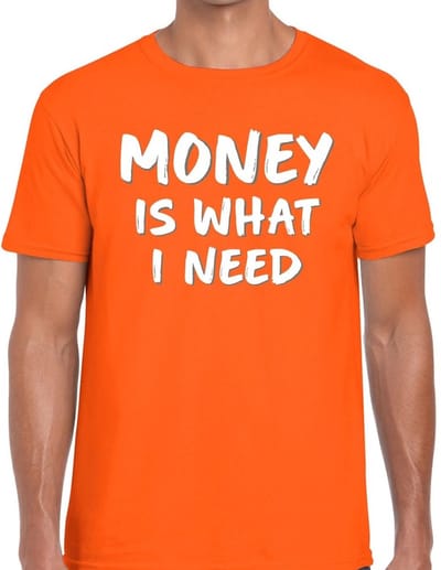 Oranje fun tekst t-shirt - Money is what i Need - oranje kleding voor heren S