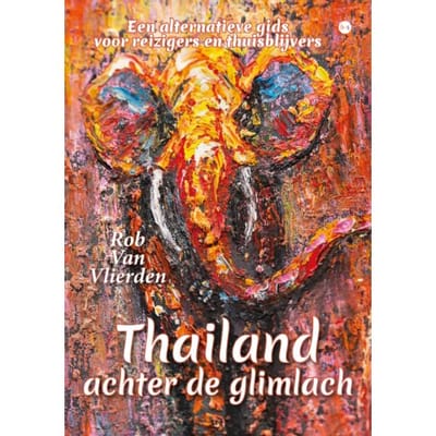 Thailand Achter De Glimlach - Rob Van Vlierden