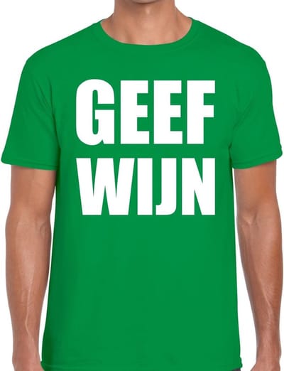 Geef Wijn tekst t-shirt groen heren - feest shirt Geef Wijn voor heren S