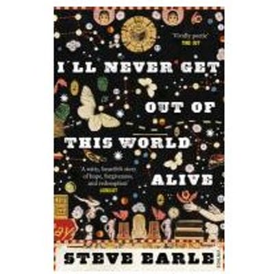 I'Ll Never Get Out Of This World Alive - Steve Earle