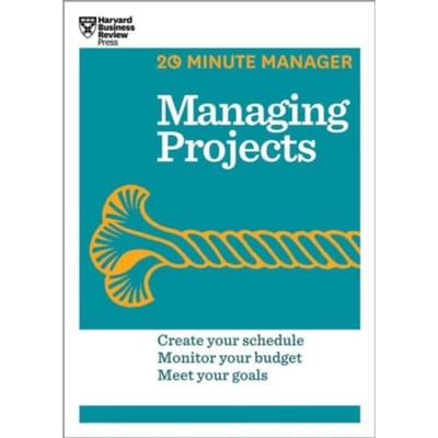 Managing Projects (Hbr 20-Minute Manager Series) - 20-Minute Manager - Harvard Business Review