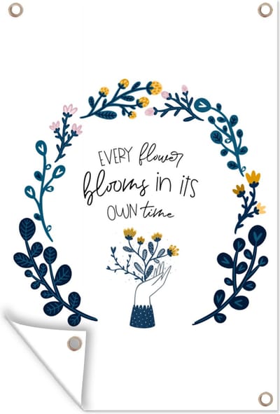 Muurdecoratie Spreuken - Every flower blooms in its own time - Quotes - 120x180 cm - Tuinposter - Tuindoek