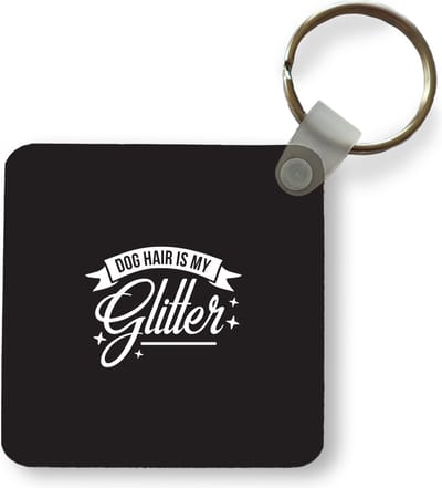Sleutelhanger - Uitdeelcadeautjes - Quotes - Dog hair is my glitter - Spreuken - Hond - Plastic