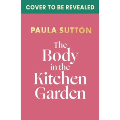 The Body In The Kitchen Garden - Pudding Corner Murder Mysteries - Paula Sutton