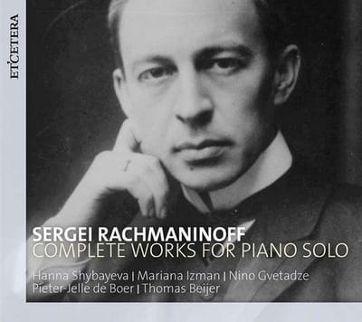 Hanna Shybayeva, Mariana Izman, Nino Gvetadze, Pieter-Jelle De Boer, Thomas Beijer - Rachmaninoff: Complet Works For Piano Solo (5 CD)