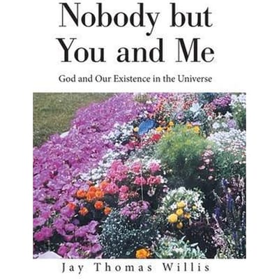 Nobody but You and Me God and Our Existence in the Universe