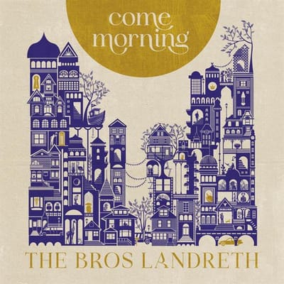 Come Morning - The Bros. Landreth