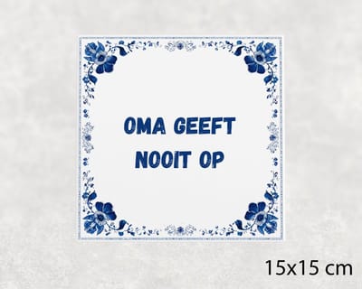 Spreuk tegel 15x15 cm Oma geeft nooit op