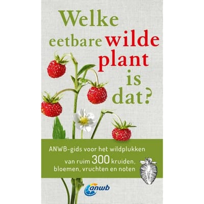 Welke Eetbare Wilde Plant Is Dat? - Welke Is Dat? Natuurgidsen - Christa Bastgen