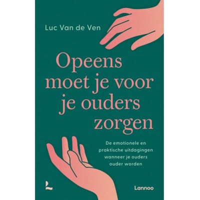 Opeens Moet Je Voor Je Ouders Zorgen - Luc Van de Ven