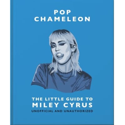 Pop Chameleon: The Little Guide To Miley Cyrus - OH