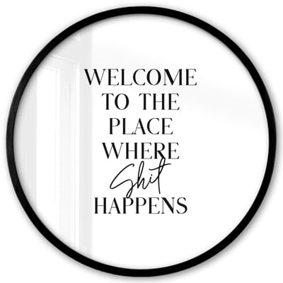 Poster in lijst Rond - Fotolijst 40x40 cm - Posters - Quotes - Welcome to the place where shit happens - Wit - Humor - Ronde posterlijst zwart - Decoratie - Wanddecoratie woonkamer - Muurdecoratie slaapkamer