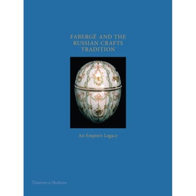 Fabergé And The Russian Crafts Tradition - Margaret Kelly Trombly