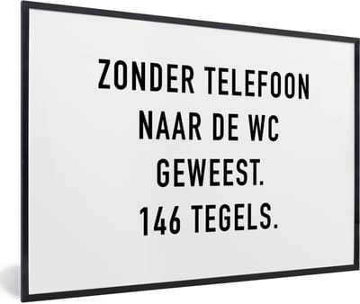 Fotolijst incl. Poster - Spreuken - Quotes - Zonder telefoon naar de wc geweest. 146 tegels. - Telefoon - 60x40 cm - Posterlijst