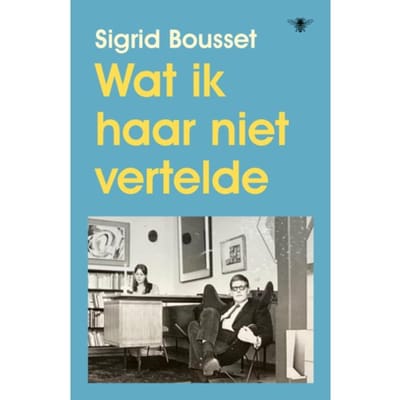 Wat Ik Haar Niet Vertelde - Sigrid Bousset