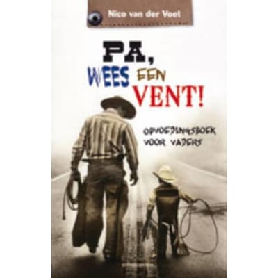 Pa, Wees Een Vent! - Nico van der Voet