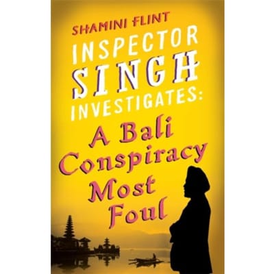 Inspector Singh Investigates: A Bali Conspiracy Most Foul - Inspector Singh Investigates Series - Shamini Flint