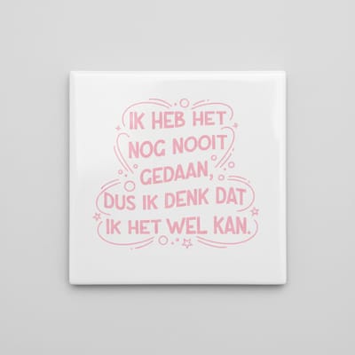 Ik Heb Het Nog Nooit Gedaan Dus Ik Denk Dat Ik Het Wel Kan Tekst Decoratieve Tegel 15×15 cm – Zachte Inspirerende Wandtegel voor Huis & Kantoor Decor