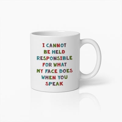 Grappige Reactie Mok 330ml – Ik Ben Niet Verantwoordelijk Voor Wat Mijn Gezicht Doet Als Jij Praat – Sarcastische Koffiemok Cadeau