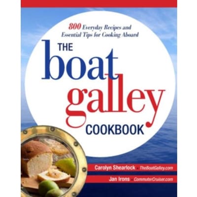 The Boat Galley Cookbook: 800 Everyday Recipes And Essential Tips For Cooking Aboard - Carolyn Shearlock