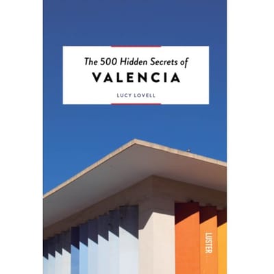 The 500 Hidden Secrets Of Valencia - Lucy Lovell