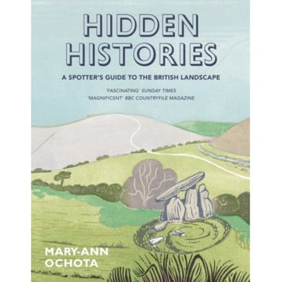 Hidden Histories: A Spotter's Guide To The British Landscape - Mary-Ann Ochota