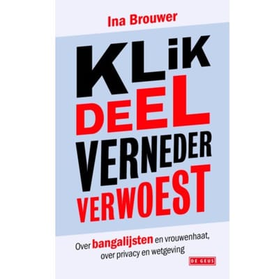 Klik, Deel, Verneder, Verwoest - Ina Brouwer