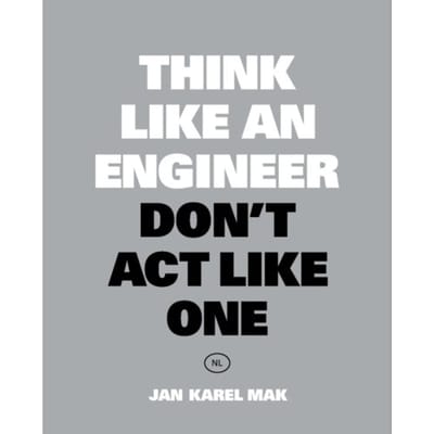 Think Like An Engineer, Don't Act Like One - Jan Karel Mak
