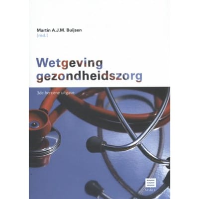 Wetgeving Gezondheidszorg - Maklu Wetteksten Nederland - Martin AJ.M. Buijsen