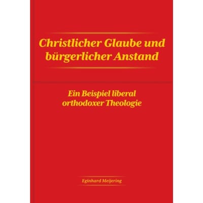 Christlicher Glaube Und Bürgerlicher Anstand - Eginhard Meijering