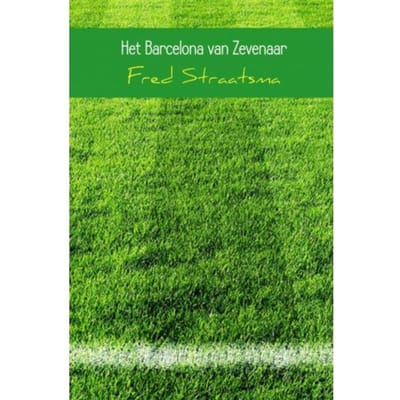 Het Barcelona Van Zevenaar - Fred Straatsma