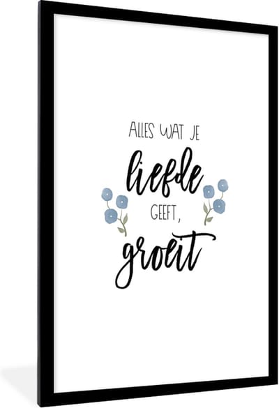 Fotolijst incl. Poster - Spreuken - Alles wat je liefde geeft, groeit - Quotes - 60x90 cm - Posterlijst