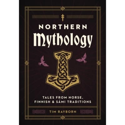 Northern mythology : tales from norse, finnish, and sami traditions - Tim Rayborn