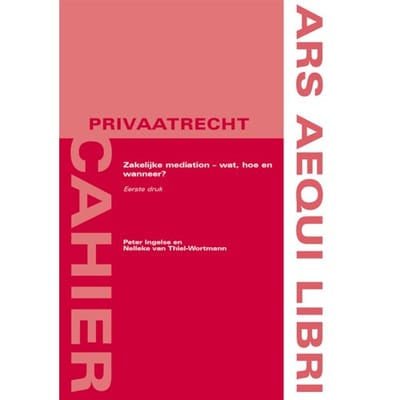 Zakelijke Mediation - Wat, Hoe En Wanneer? - Ars Aequi Cahiers - Privaatrecht - Nelleke van Thiel-Wortmann