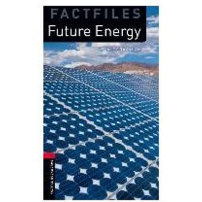 Oxford Bookworms Library Factfiles: Level 3:: Future Energy - Alex Raynham