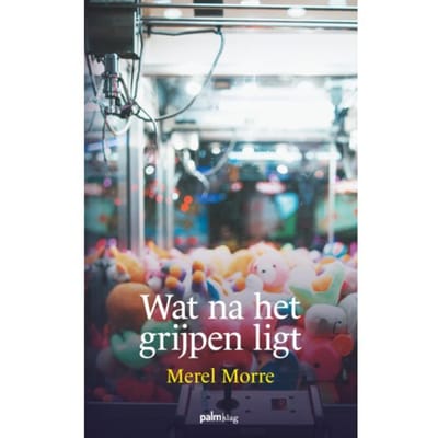 Wat Na Het Grijpen Ligt - Merel Morre